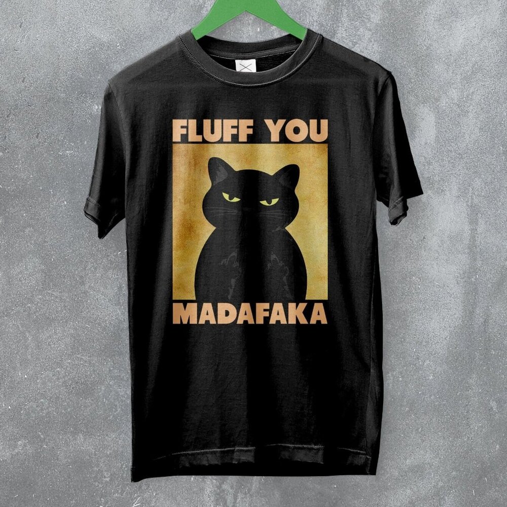 Cat Fluff You Madafaka Funny Pet Lover Humor Meme Animal Graphic T-Shirt 103 - Picture 1 of 5